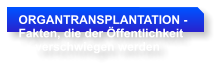 ORGANTRANSPLANTATION - Fakten, die der ffentlichkeit      verschwiegen werden