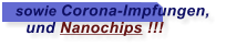 sowie Corona-Impfungen,     und Nanochips !!!