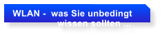 WLAN -  was Sie unbedingt                  wissen sollten ...