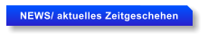 NEWS/ aktuelles Zeitgeschehen