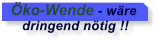 �ko-Wende - w�re     dringend n�tig !!